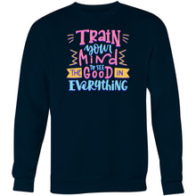 Load image into Gallery viewer, Train your mind to see the good in everything - Crew Sweatshirt
