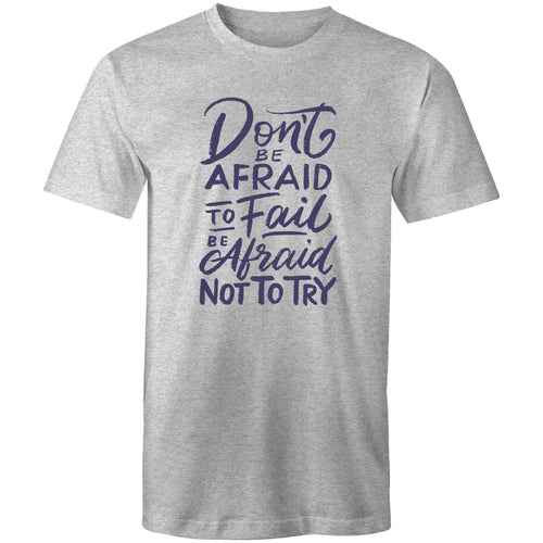 Don't be afraid to fail, be afraid not to try