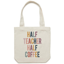 Load image into Gallery viewer, Half teacher half coffee - Canvas Tote Bag