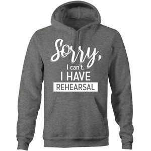 Sorry, I can't. I have rehearsal  - Pocket Hoodie Sweatshirt