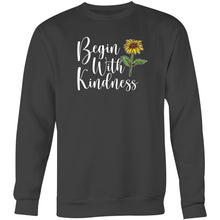 Load image into Gallery viewer, Begin with kindness - Crew Sweatshirt