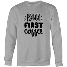 Load image into Gallery viewer, But first coffee - Crew Sweatshirt