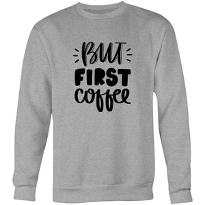 But first coffee - Crew Sweatshirt