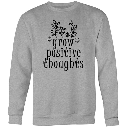 Grow positive thoughts - Crew Sweatshirt