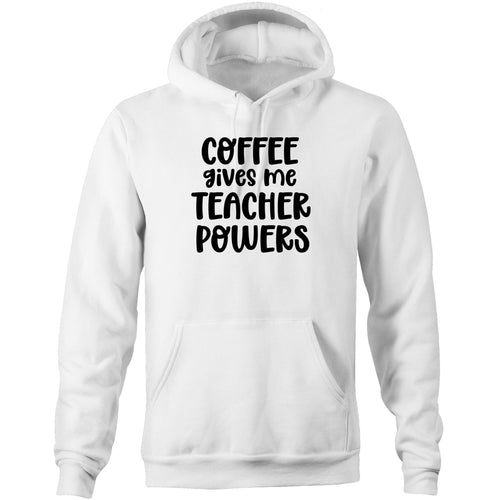 Coffee give me teacher powers - Pocket Hoodie Sweatshirt