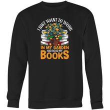 Load image into Gallery viewer, I just want to work in my garden and read my books - Crew Sweatshirt