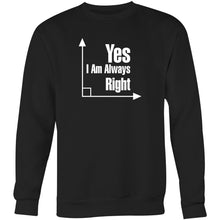 Load image into Gallery viewer, Yes, I am always right - Crew Sweatshirt