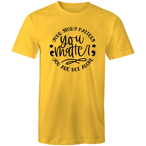You matter - your story matters, you are not alone