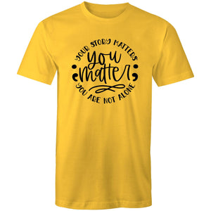 You matter - your story matters, you are not alone
