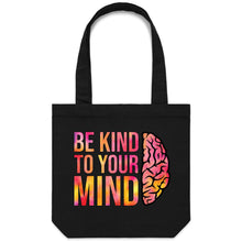 Load image into Gallery viewer, Be kind to your mind - Canvas Tote Bag