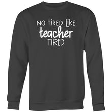 Load image into Gallery viewer, No tired like teacher tired - Crew Sweatshirt