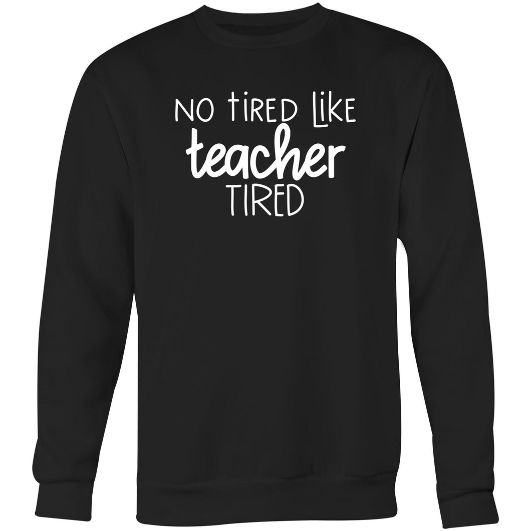 No tired like teacher tired - Crew Sweatshirt