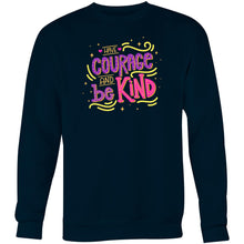 Load image into Gallery viewer, Have courage and be kind - Crew Sweatshirt