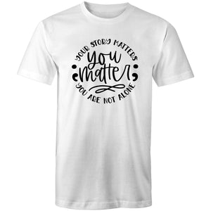 You matter - your story matters, you are not alone