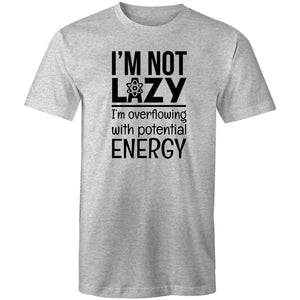I'm not lazy I'm overflowing with potential energy