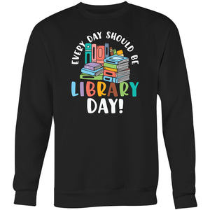 Every day should be library day - Crew Sweatshirt