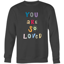 Load image into Gallery viewer, You are so loved - Crew Sweatshirt