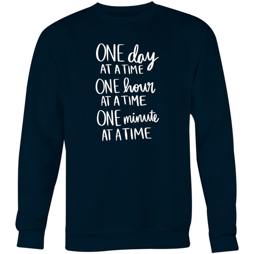 One day at a time, One hour at a time, One minute at a time - Crew Sweatshirt