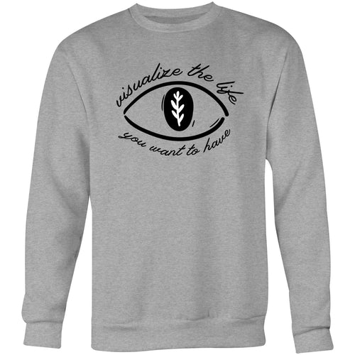 Visualise the life you want to have - Crew Sweatshirt
