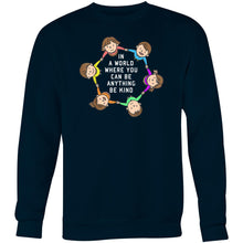 Load image into Gallery viewer, In a world where you can be anything be kind - Crew Sweatshirt