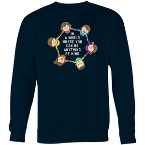 In a world where you can be anything be kind - Crew Sweatshirt