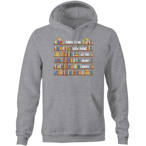 There is no such thing as too many books - Pocket Hoodie Sweatshirt