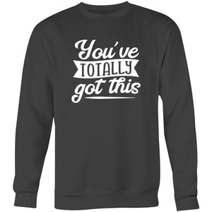 You've totally got this - Crew Sweatshirt