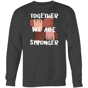 Together we are stronger - Crew Sweatshirt
