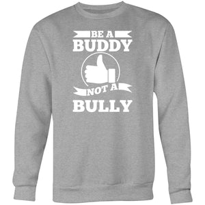 Be a buddy not a bully - Crew Sweatshirt