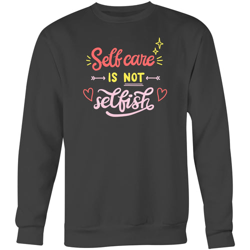 Selfcare is not selfish - Crew Sweatshirt