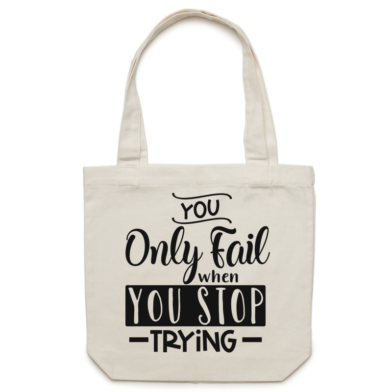You only fail when you stop trying - Canvas Tote Bag