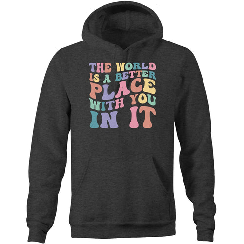 The world is a better place with you in it - Pocket Hoodie Sweatshirt