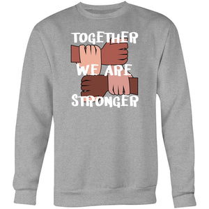 Together we are stronger - Crew Sweatshirt