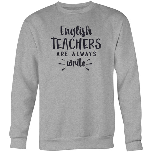English teachers are always write - Crew Sweatshirt