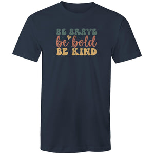 Be brave Be bold Be kind