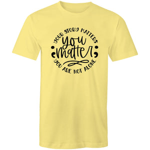 You matter - your story matters, you are not alone
