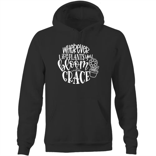 Where ever life plants you bloom with grace - Pocket Hoodie Sweatshirt