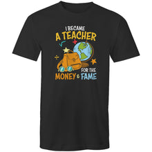 Load image into Gallery viewer, I became a teacher for the money and the fame