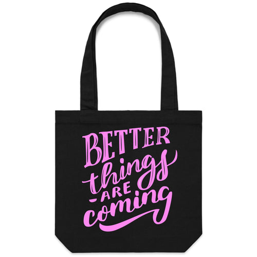 Better things are coming - Canvas Tote Bag