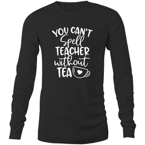 You can't spell teacher without TEA - Long sleeve t-shirt