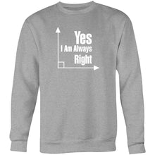Load image into Gallery viewer, Yes, I am always right - Crew Sweatshirt