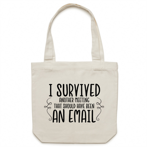 I survived another meeting that should have been an email - Canvas Tote Bag
