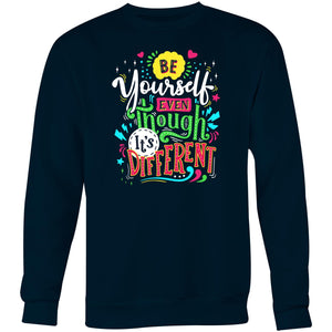 Be yourself even though it's different - Crew Sweatshirt