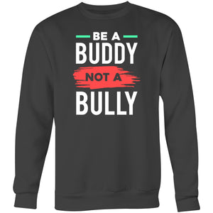 Be a buddy not a bully - Crew Sweatshirt