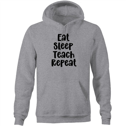 Eat Sleep Teach Repeat - Pocket Hoodie Sweatshirt