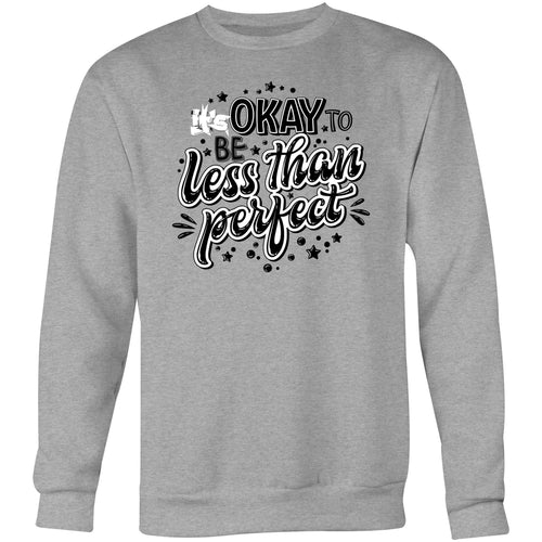 It's okay to be less than perfect - Crew Sweatshirt