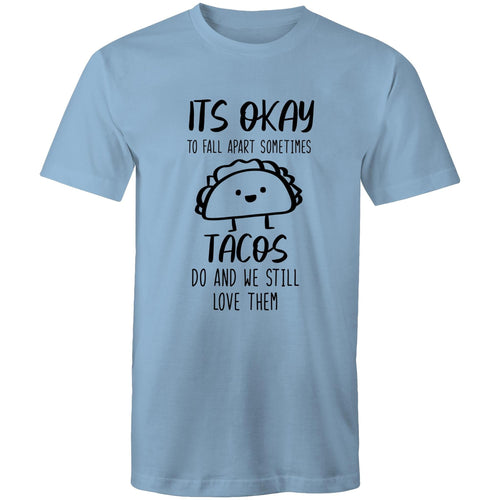 It's okay to fall apart sometimes TACOS do and we still love them