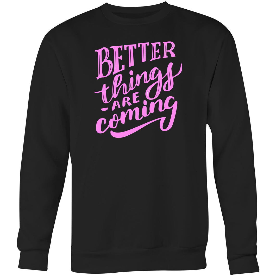Better things are coming - Crew Sweatshirt