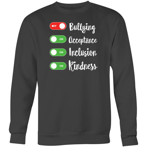 Bullying OFF, Acceptance ON, Inclusion ON, Kindness ON - Crew Sweatshirt