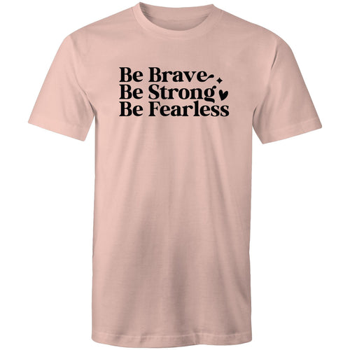 Be brave Be strong Be Fearless